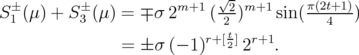                            √-  S±1 (μ) + S ±3 (μ) = ∓ σ 2m+1 (-22 )m+1 sin(π(2t4+1))                           r+[t] r+1                 = ± σ (- 1)  2 2   .  