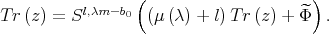                  (                     ) T r(z) = Sl,λm -b0 (μ (λ) + l) Tr (z) + Φ^ .  