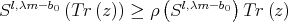                      (       ) Sl,λm-b0 (T r(z)) ≥ ρ Sl,λm -b0 T r(z)  