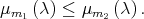 μm1 (λ) ≤ μm2 (λ) .  