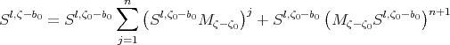   l,ζ-b     l,ζ -b ∑n (  l,ζ- b      )j    l,ζ -b (       l,ζ -b )n+1 S     0 = S  0 0     S   0 0M ζ- ζ0   + S  0  0 M ζ-ζ0S  0  0                  j=1 