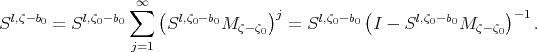                  ∞ Sl,ζ-b0 = Sl,ζ0- b0 ∑ (Sl,ζ0- b0M     )j = Sl,ζ0-b0 (I - Sl,ζ0-b0M    )-1.                               ζ-ζ0                          ζ-ζ0                  j=1 