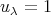 u λ = 1  