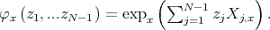                      (∑N  -1      ) φx (z1,...zN -1) = expx     j=1  zjXj,x  .  