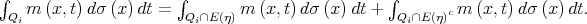 ∫                      ∫                         ∫     m (x,t)dσ (x) dt =        m  (x,t)dσ (x)dt +        c m (x,t)dσ (x)dt.  Qi                     Qi∩E(η)                    Qi∩E(η)  