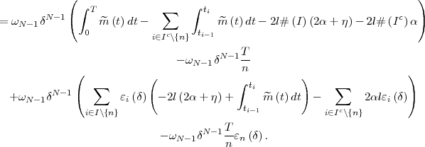             (                                                             )               ∫ T            ∑    ∫ ti =  ωN- 1δN -1(     ^m (t)dt-             ^m (t) dt- 2l# (I)(2α + η)- 2l# (Ic)α)                0           i∈Ic\{n} ti-1                                            T                                 - ωN -1δN -1-               (            (               n         )                  )           N-1    ∑                        ∫ ti             ∑   + ωN- 1δ    (       ɛi(δ)  - 2l(2α + η)+      ^m (t) dt  -        2αlɛi(δ))                i∈I\{n}                      ti-1            i∈Ic\{n}                                         T                              - ωN -1δN -1-ɛn(δ).                                         n  