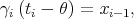 γ (t -  θ) = x   ,  i  i         i- 1  