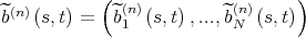  (n)        ( (n)          (n)     ) ^b   (s,t) =  ^b1  (s,t) ,...,^bN  (s,t) 