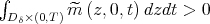 ∫        ^m (z,0,t) dzdt > 0  D δ×(0,T)  