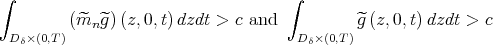 ∫                                   ∫           (^mn ^g)(z,0,t) dzdt > c and          ^g (z, 0,t)dzdt > c   Dδ×(0,T)                             Dδ×(0,T) 