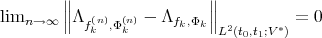         ∥                 ∥ limn →∞ ∥∥ Λf(n),Φ(n)-  Λfk,Φk∥∥          =  0             k   k           L2(t0,t1;V*)  