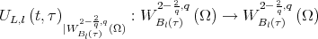                       2- 2q,q        2- 2q,q UL,l(t,τ)∣W 2- 2q,q(Ω) : W Bl(τ) (Ω) → W Bl(τ) (Ω)            Bl(τ)  