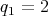 q1 = 2  