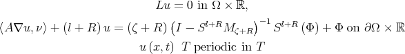                              Lu = 0 in Ω × ℝ,                                (              ) 〈A ∇u, ν〉 + (l + R) u = (ζ + R)  I - Sl+RM  ζ+R  -1Sl+R (Φ) + Φ  on ∂Ω × ℝ                            u(x, t) T  periodic in T 