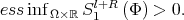             l+R essinfΩ× ℝS 1  (Φ) >  0.  