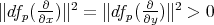  ∂- 2 ∂- 2 ∥dfp( ∂x )∥ = ∥dfp( ∂y)∥ > 0 
