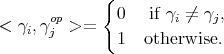  { op 0 if γi ⁄= γj, < γi,γj >= 1 otherwise. 